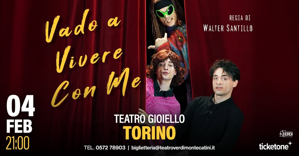 Potrebbe essere un'immagine raffigurante il seguente testo "REGIA DI WALTERSANTILLO WALTER SANTILLO Vado a Vivere Con Me 04 FEB 21:00 TEATRO GIOIELLO TORINO TEL.0572 TEL. 0572 78903 I bigilteti@itearoverdimontecati YERD ERDI ticketone"