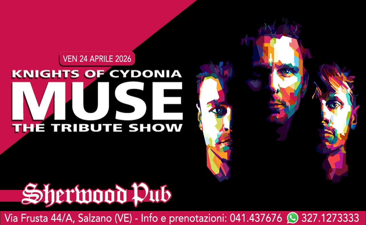 KNIGHTS OF CYDONIA – MUSE TRIBUTE BAND live@SHERWOOD PUB, SALZANO (VE) Potrebbe essere un'immagine raffigurante il seguente testo "VEN 24 APRILE 2026 KNIGHTS OF CYDONIA MUSE THE TRIBUTE SHOW Sherbood Pub Via Frusta 44/A, Salzano (VE)- Info e prenotazioni: 041 041.437676 327.1273333"
