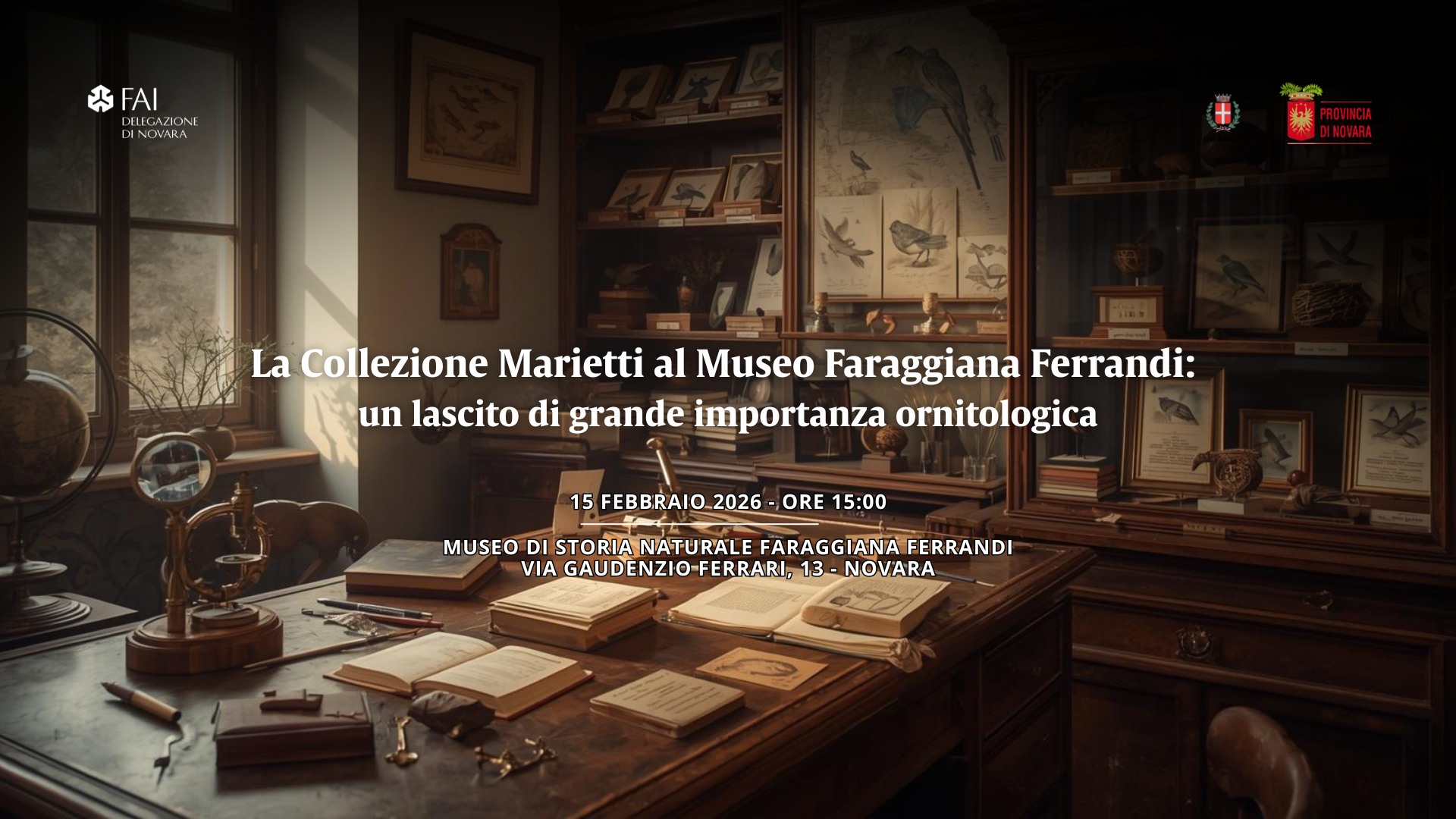 La Collezione Marietti al Museo Faraggiana Ferrandi: un lascito di grande importanza ornitologica Potrebbe essere un'immagine raffigurante il seguente testo "स FAIDIONE *FAI ONE DINOVARA DELEGAZIONE DINOVARA La Collezione Marietti al Museo Faraggiana Ferrandi: un lascito di grande importanza ornitologica 15 FEBBRAIO FEBBRAIO._2026-ORE15:00 2026 ORE 15:00 MUSEO DI STORIA NATURALE FARAGGIANA FERRANDI AUDENZIO-FERRARI, AGAUDENZIO-FERRARI,13-NOVARA 13- 3-NOVARA -FERRARI,"