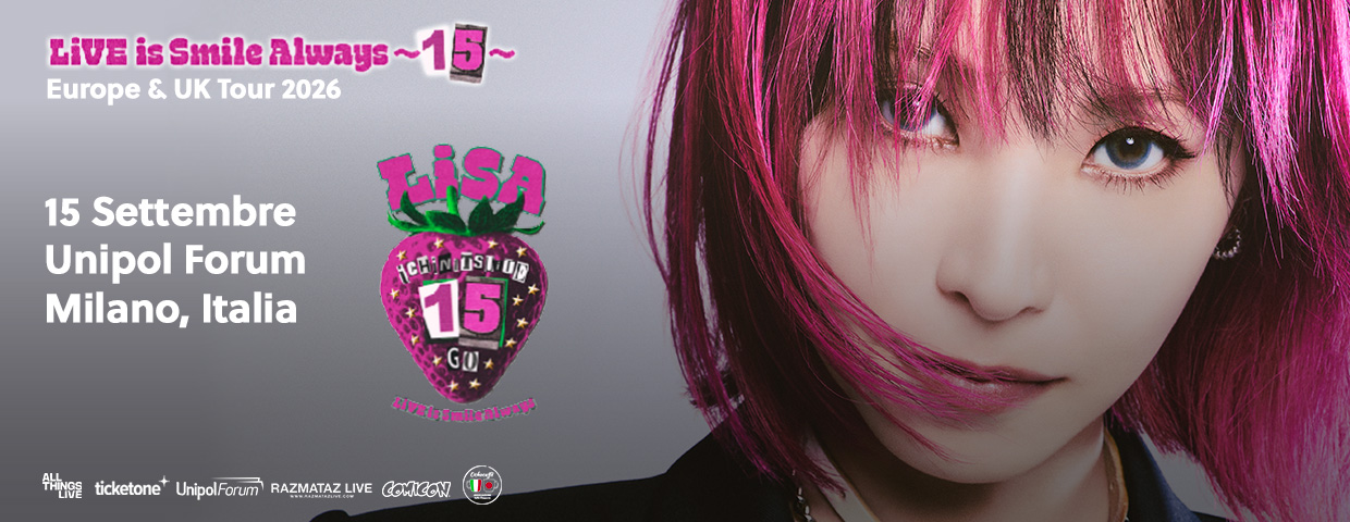 LiSA – 15 Settembre @ MILANO, Unipol Forum Potrebbe essere un'immagine raffigurante una o più persone, frangia e il seguente testo "LIVE is Smile Always~ ~1 ~15~ Europe & UK Tour 2026 15 Settembre Unipol Forum Milano, Italia TiSA CHINUSTOR ្រ៊ិន្ន Op 15 GO Livelsmllealungs ticketone UnipolFarum RAZMATAZ LIVE"