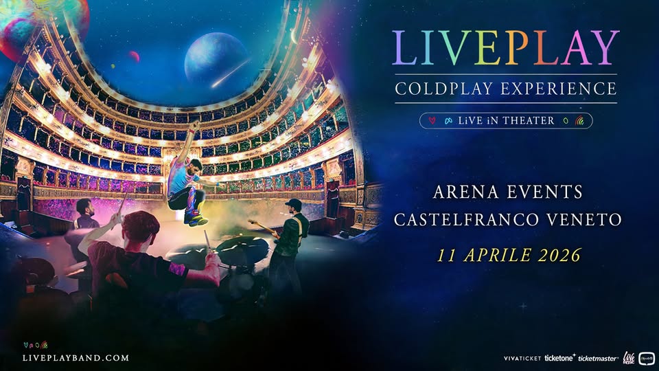 LIVEPLAY – COLDPLAY Experience Live in Theater @Arena Events – Castelfranco Veneto (TV) Potrebbe essere un'immagine raffigurante il seguente testo "ቡጭ LIVEPLAY COLDPLAYEXPERIENCE COLDPLAY EXPERIENCE DO LiVE LIVEİNTHEATERO iN THEATER ARENA EVENTS CASTELFRANCO VENETO 草味口能 LIVEPLAYBAND.COM 11 APRILE 1APRILE2026 2026 WwArICKETficketonecemst VIVATICKET ticketone ticketmaster"