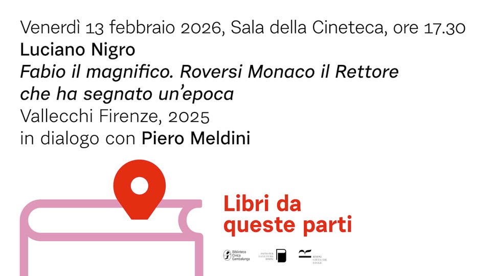 Luciano Nigro presenta “Fabio il Magnifico. Roversi Monaco il Rettore che ha segnato un’epoca” Potrebbe essere un'immagine raffigurante il seguente testo "Sala della Cineteca, ore 17.30 Venerdì 13 febbraio 2026 Luciano Nigro Fabio il magnifico. Roversi Monaco il Rettore che ha segnato un'epoca Vallecchi Firenze, 2025 in dialogo con Piero Meldini Libri da queste parti CPa B.laeco 6aTиииHAa DEN"