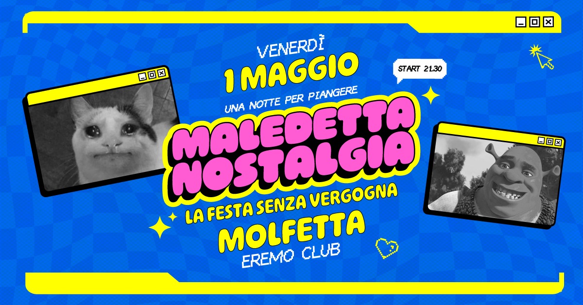 Maledetta Nostalgia ツ Molfetta (BA) • Eremo Club Potrebbe essere un contenuto di pop art raffigurante il seguente testo "白回区 x START 21.30 VENERDI BOX 1 MAGGIO PIANGERE MALEDETTR UNA NOTTE PER NOSTOLGIO FESTA SENZA VERGOGNA LA MOLFETTA CLUB EREMO OX x 0回 P"