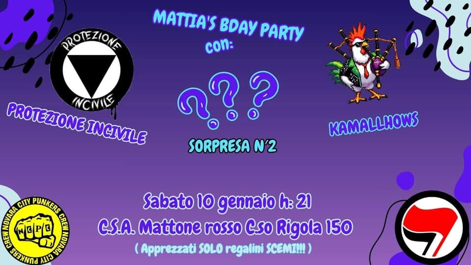 MILLWANKS + KAMALLHOWS + PROTEZIONE INCIVILE + Potrebbe essere un'immagine raffigurante il seguente testo "PROTEZIONE MATTIA'S BDAY PARTY con: ??? SORPRESA N'2 PROTEZIONE INCNILE INCIVILE KAMALLHOWS CITY PUNKERS DORA ៥) 全面P日 AOЛOЛ /ው น 9 כובת Sabato 10 gennaio h: 21 C.S.A. Mattone rosso C.so Rigola 150 (Apprezzati SOLO regalini SCEMI!!!)"