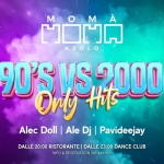 MOMA PRESENTA: 90’S VS 2000 only hits Potrebbe essere un'immagine raffigurante il seguente testo "SABATO 21 FEBBRAIO م MOMÀ ASOLO 90'S US2000 Hits Onty Alec Doll AlecDol|AleDj|Pavideejay I Ale AleDj| Dj Pavideejay DALLE 20:00 RISTORANTE DALLE 23:00 DANCE CLUB INFO RESERVATION 349 4493765"