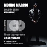 Mondo Marcio – Solo Un Uomo (XX Anniversary) instore Milano @Dischivolanti Potrebbe essere un'immagine raffigurante il seguente testo "MONDO MARCIO SOLO UN UOMO Xx ANNIVERSARY P 백방법 2 BatRua 動曲 င်မ် Firma copie presso DISCHIVOLANTI 25 Gennaio ore 19:00 Ripa di Porta Ticinese 47. Milano"