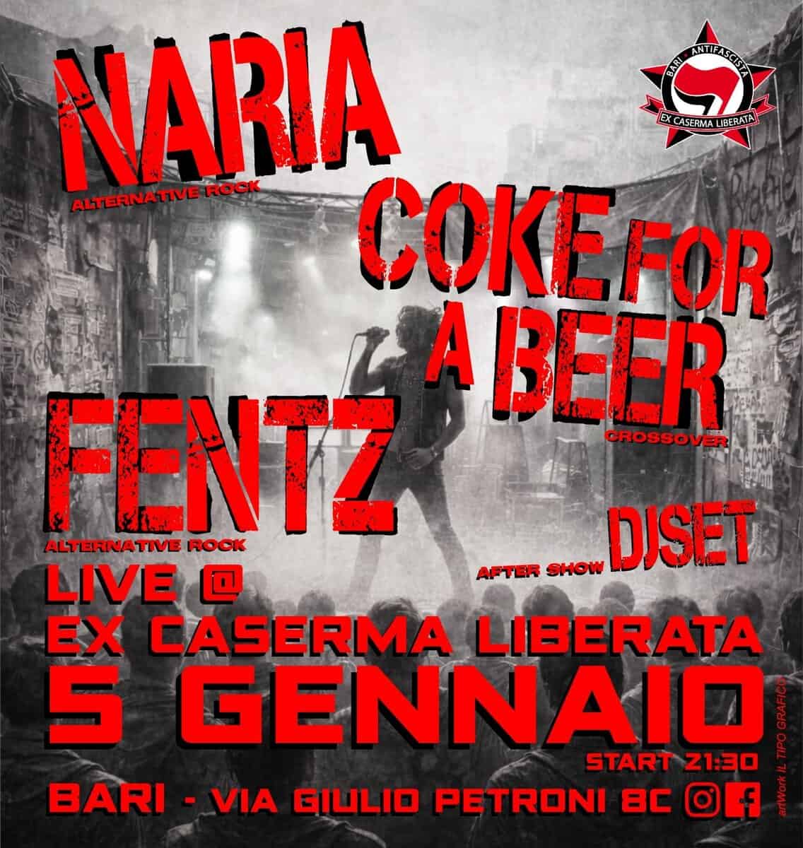 Naria + Coke for a Beer + Fentz live @ Ex Caserma Liberata Potrebbe essere un'immagine raffigurante il seguente testo "ኢክ माडरा SFAMALIRERATA NARIA ALTERNATIVEROCK ALTERNA TIVE ROCK COKE FOR LA A BEER CROSSOVER FENTZ ROOK ALTERNATIVE LIVE @ EX CASERMA LIBERATA 5 GENNAID START Z1:30 BARI VIA GIULIO PETRONI BC f AFTER SHOW DISET"