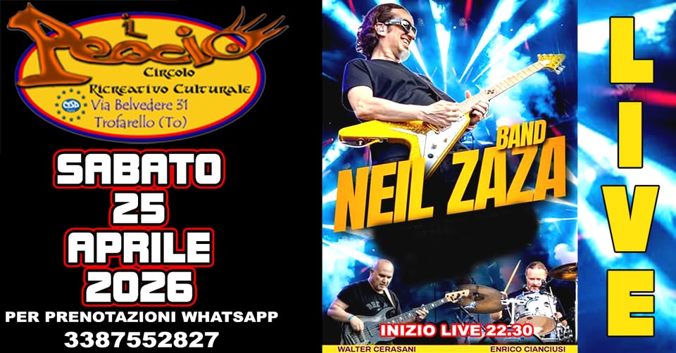 NEIL ZAZA BAND Potrebbe essere un'immagine raffigurante chitarra, tromba e il seguente testo "Pacio Circolo RIcReaTIVO Culturale Via Belvedere 31 Trofarello (To) SABATO 25 APRILE 2026 PER PRENOTAZIONI WHATSAPP 3387552827 BAND NEIL ZAZA I V رود L INIZIO LIVE22.30 E WALTER WALTERCERASANI ER CERASANI ENRICO CIANCIUSI"