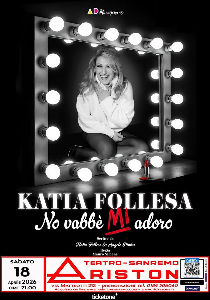 NO VABBE’ MI ADORO Potrebbe essere un'immagine raffigurante il seguente testo "AD Manaryement p) KATIA FOLLESA N aBBe MI adoro SAbATO 18 APRilE 2026 ORE21.00 ORE 21.00 Seritto da Ratia Follesa Angelo Pintus Regia Mauro Simone TEATRO TEATRO-SANREMO -SANREMO RISTON VIA MATTEOTTİ 212 PRENOTAZIONİ TEL. 0184 506060 AcQuisTo ON İNE WWW.ARISTONSANREMO.COM WWW.TiCKETONE.iT ticketone WEBT Scensiomumi! umi ticketone""