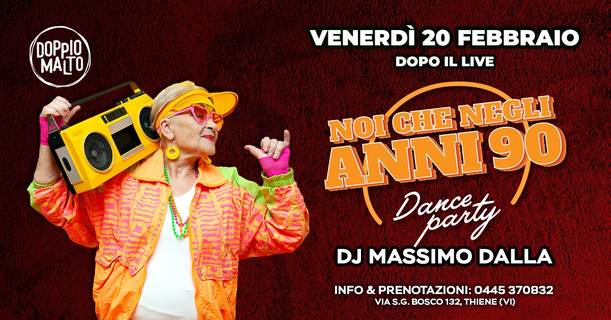 Noi che negli anni 90 – Dance Party🎶 Potrebbe essere un'immagine raffigurante il seguente testo "DOPPIO VENERDÌ 20 FEBBRAIO DOPO IL LIVE ANNI9O NOI CHE NEGLI Davarty DJ MASSIMO DALLA WlolI INFO & PRENOTAZIONI: 0445 370832 VIA 5.G. BOSCO 132, THIENE (VD)"