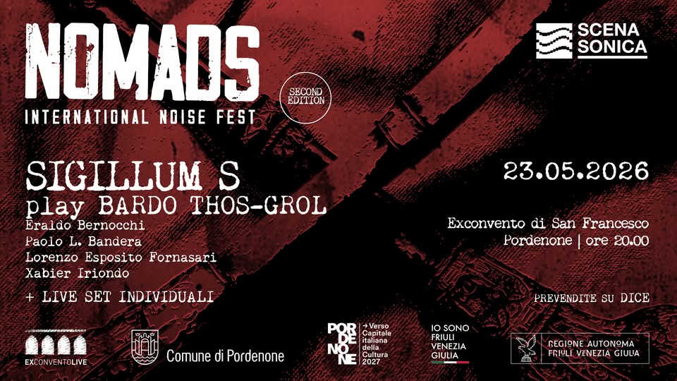 Evento NOMADS International Noise Fest 2026 – SIGILLUM S – Scenasonica Locandina NOMADS International Noise Fest 2026 – SIGILLUM S – Scenasonica - sabato 23 maggio ore 20:00 - 22:00