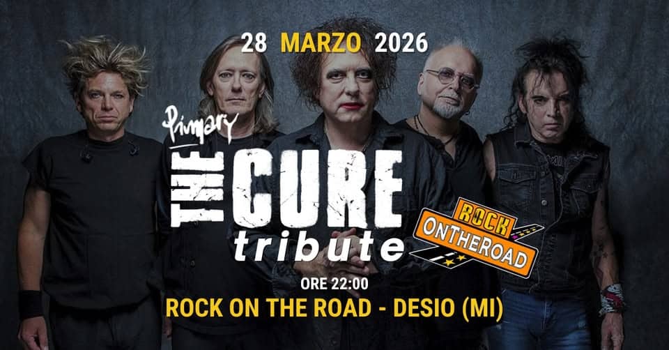 Primary THE CURE @ Rock On The Road (MB) Potrebbe essere un'immagine raffigurante chitarra e il seguente testo "28 MARZO 2026 Pimary TECURE tribute ONTHEROAD ONTHEROAD NTRBCH ROCK 一 ORE22:00 ORE 22:00 ROCK ON THE ROAD DESIO (MI)"