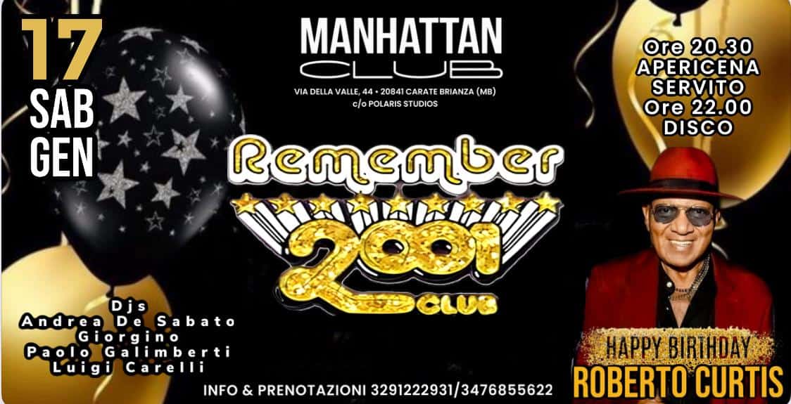 REMEMBER 2001 | SAB 17 GEN Potrebbe essere un'immagine raffigurante il seguente testo "17 SAB GEN MANHATTAN VIA DELLA VALLE, 4+ 20841 CARATE BRIANZA VADELAVALE.4-2034ICARATEBRAZA( (MB) c/oPOLARISSTUDIOS STUDIOS ore Ore20.30 20.30 APERICENA SERVITO Ore 22.00 DISCO ഭഭനഭനോഭ Djs 2ထး Andrea De Sabato Giorgi Giorgino G i Paolo G Galimberti alimb berti Luigi Carelli INFO & PRENOTAZIONI 3291222931/3476855622 HAPPy BIRTHDAY ROBERTO CURTIS"