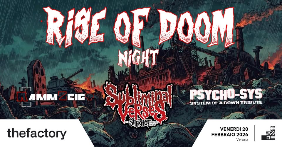 Potrebbe essere un'immagine raffigurante il seguente testo "RISE OF DOOM NIGHT HAMM ЛmM EIG pblma PSYCHO-SYS SYSTEM OF DOWN TRIBUTE thefactory VENERDI 20 FEBBRAIO 2026 Verona"