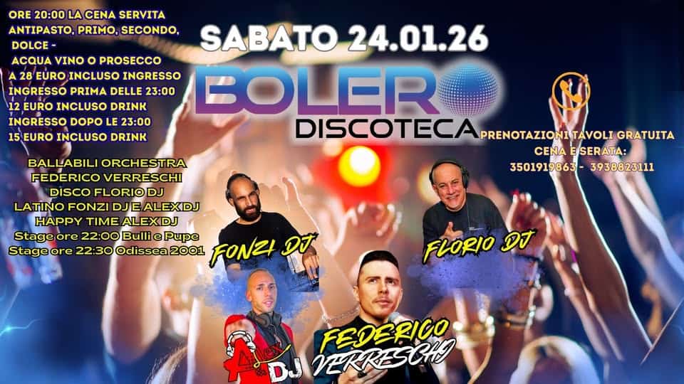 Sabato 24/01/26 Discoteca BOLERO Multisala Potrebbe essere un'immagine raffigurante il seguente testo "ORE 20:00 LA CENA SERVITA ANTIPASTO, PRIMO, SECONDO, DOLCE- SABATO 24.01.26 ACQUA VINO o PROSECCO A 28 EURO INCLUSO INGRESSO INGRESSO PRIMA DELLE 23:00 12 EURO INCLUSO DRINK BOLER INGRESSO DOPO LE 23:00 15 EURO INCLUSO DRINK DISCOTECA PRENOTAZIONITAVOLI GRATUITA CENA ESERATA: 3501919863- 3938823111 BALLABILI ORCHESTRA FEDERICO VERRESCHI DISCO FLORIODJ LATINO FONZI DJE DJEALEXDJ HAPPY TIME ALEXDJ Stage ore 22:00 22:00BulliePu Bulli Pupe FONZI Dゴ Stageore 22:30Odissea2001 22:30 Odissea FLORIO DJ Ajlex 4Jle رمي VERRESCHE FEDERICO"