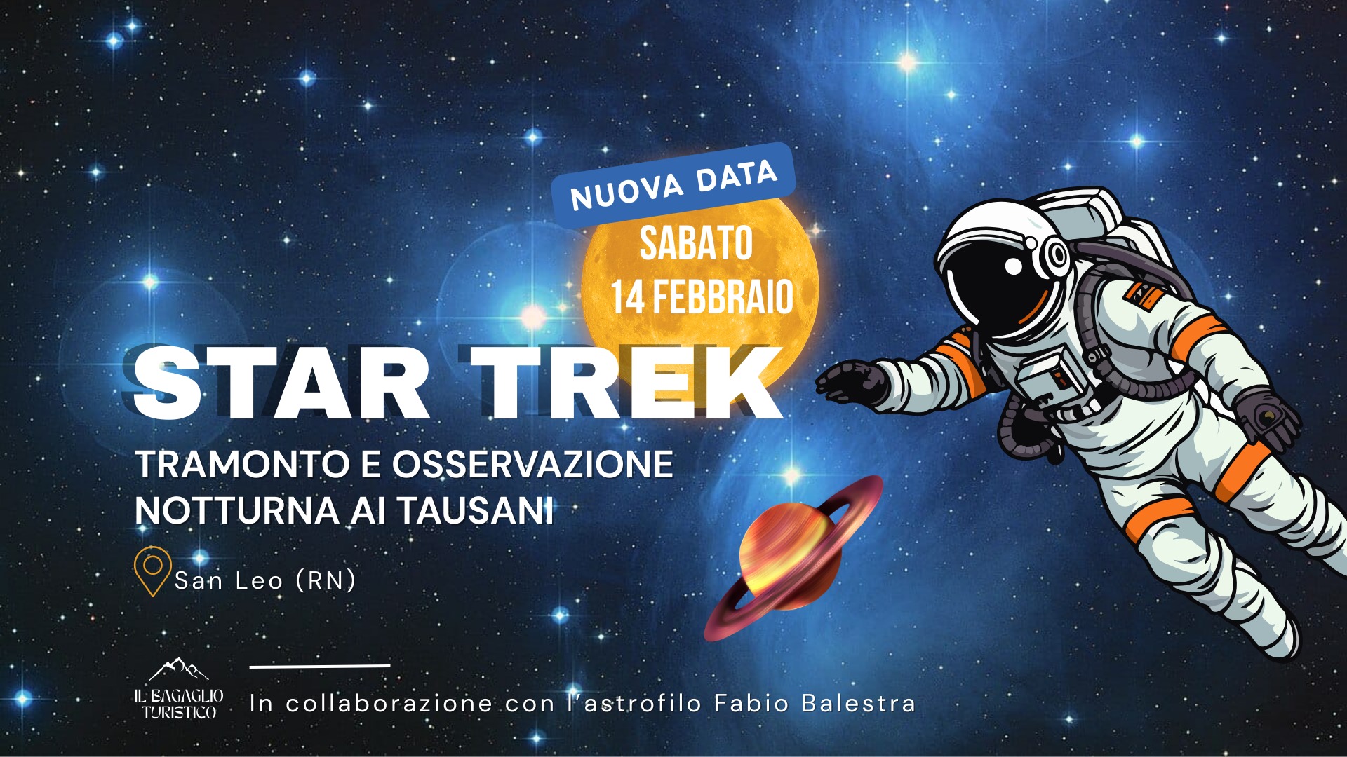 Potrebbe essere un'immagine raffigurante il seguente testo "NUOVA DATA SABATO 14 FEBBRAIO STAR TREK TRAMONTO E OSSERVAZIONE NOTTURNA AI TAUSANI San Leo (RN) Latnolelloooi IL EAGAGLI LI LIO O In collaborazione con にに TURIETICO に行 'astrofilo Fabio Balestra"