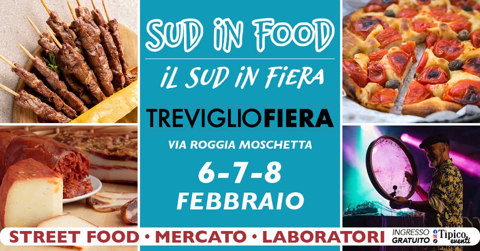 TREVIGLIO FIERA – SUD IN FOOD | il Sud in fiera Potrebbe essere un'immagine raffigurante il seguente testo "SUD iN FOOD iL SUD iN FIERA TREVIGLIOFIERA VIA ROGGIA MOSCHETTA 6-7-8 FEBBRAIO STREET FOOD MERCATO LABORATORI GRATUITO &Tipico o evena INGRESSO"