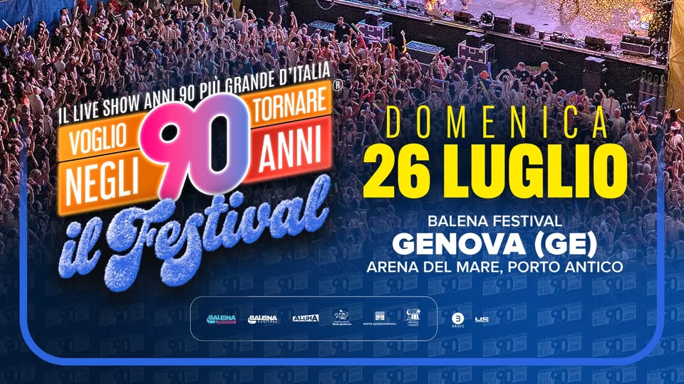 VOGLIO TORNARE NEGLI ANNI 90 IL FESTIVAL – BALENA FESTIVAL, GENOVA (GE) Potrebbe essere un'immagine raffigurante il seguente testo "ANNI 90 PI' GRANDE D D'ITALIA IL LIVE VOGLIO SHOW igrestival NEGLI 90 TORNARE DOMENICA ANNI 26 LUGLIO BALENA FESTIVAL GENOVA (GE) ARENA DEL MARE, PORTO ANTICO BALENA aNتلمت AUИHA ___ 王星L 3 12WVT SS"