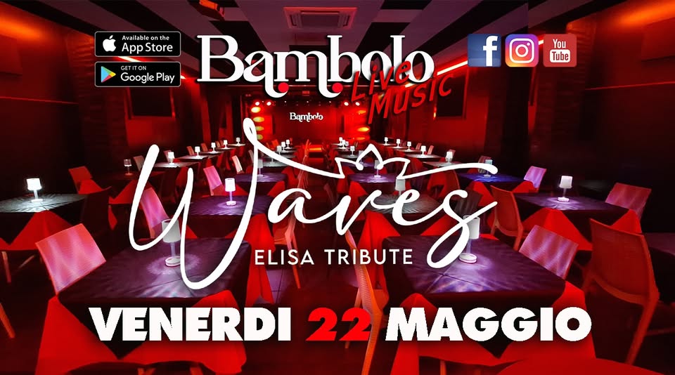 WAVES Tributo a ELISA Potrebbe essere un'immagine raffigurante il seguente testo "ν Avai lab vailableon co the App AppStore Store Google Play Bambalo MUSIC fo f You Tube GETITON Bambnto Wares arey ELISA TRIBUTE 仁だ VENERDI 22 MAGGIO"