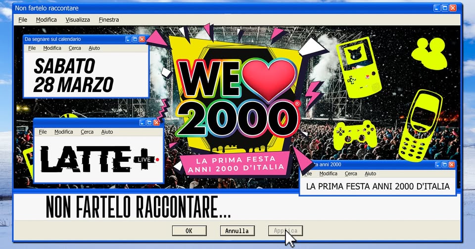 WE LOVE 2000®PARTY BRESCIA @LATTE+ Sabato 28 Marzo! Shot Omaggio per tutti+ Gadget! Potrebbe essere un contenuto di pop art raffigurante il seguente testo "Non fartelo raccontare File Modifica Visualizza Finestra -0 Da segnare sul calendario File Modifica Cerca Ajuto SABATO 28 MARZO ซ 2 File Modifica Cerca Aiuto LATTE LIVE WE 2000 LAPRIMAFESTA LA PRIMA FESTA ANNI 2000 D'ITALIA an ahI 2000 _ell_ Modifica Cerca -OX NON FARTELO RACCONTARE... OK Annulla LA PRIMA FESTA ANNI 2000 D'ITALIA App ca"