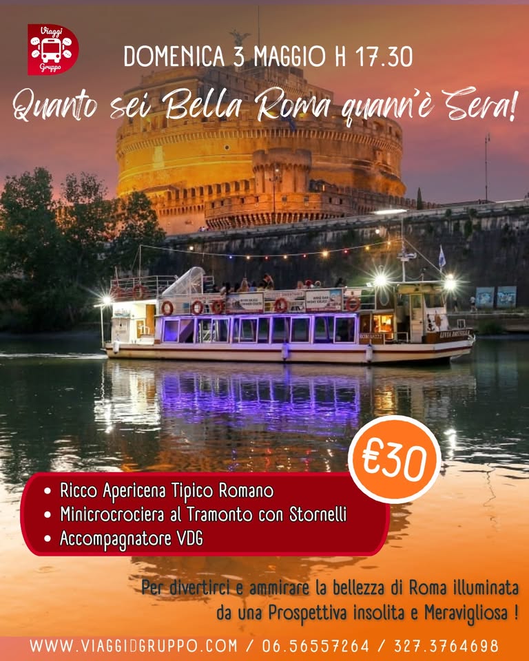 Potrebbe essere un'immagine raffigurante il Tevere e il seguente testo "Quanto sei Bella Roma quann'è Sera! DOMENICA 3 MAGGIO H 17.30 គររមៀមៀត) PLA €30 ඩි 30 RICCO APERICENA DI SPECIALITA' ROMANE + MINICROCIERA AL TRAMONTO CON STORNELLI 06.56557264 Per divertirci e ammirare la bellezza di Roma illuminata 327 3764698 da Aa una Prospettiva insolita Meraviglia! wwW. viaggidgruppo coM"