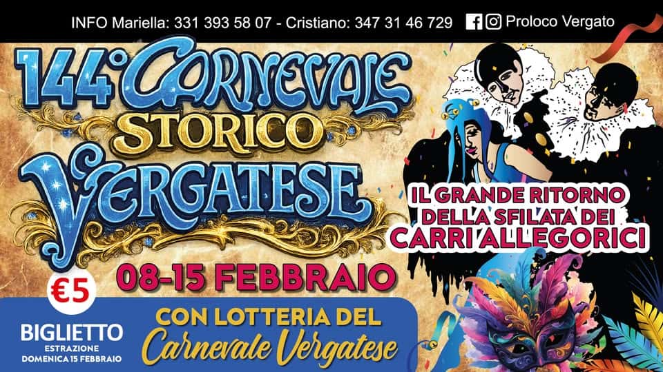 144° CARNEVALE STORICO VERGATESE Potrebbe essere un'immagine raffigurante il seguente testo "f Proloco Vergato INFO Mariella: 331 393 3313935807 58 07 Cristiano: 347 31 46 729 144 144°COR CORNEVAJE STORICO SERGATESE ILGRANDE ILGRANDERITORNO RITORNO DELL'A'SFIL'ATADEI DELLA CARRIALLEGORICI 08-15 FEBBRAIO CON LOTTERIA DEL Carnevale Vergatese €5 BIGLIETTO ESTRAZIONE DOMENICA1 DOMENICA15FEBBRAIO 15 FEBBRAIO"