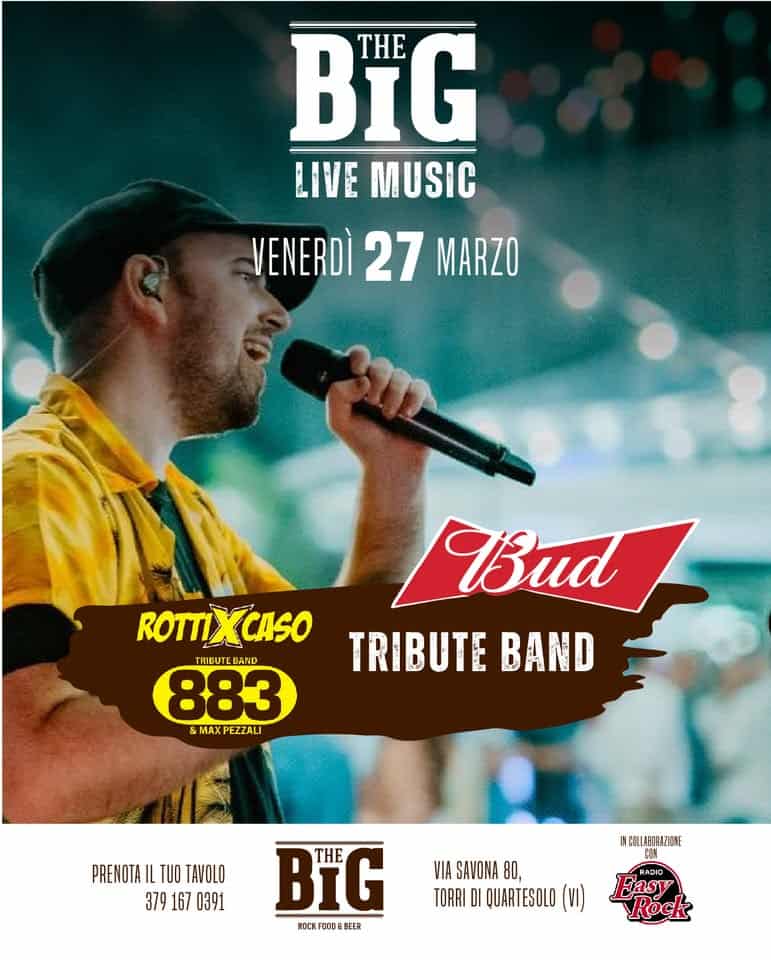 883 TRIBUTE BAND @The Big Vicenza Potrebbe essere un'immagine raffigurante strumento musicale e il seguente testo "BIG THE LIVE MUSIC VENERDI 27 MARZO ROTTIXCASO ROTTI) CASO TRIBUT BAND 883 MAXPEZZALI Bud TRIBUTE BAND PRENOTA PRENOTAILTUOTAVOLO IL TUO TAVOLO 379 167 0391 BIG THE nOCK FDIO BEER INCILIAATHNZIDSE VIA SAVONA 80, TORRI DI QUARTESDLO HAPO HADD Gasy KOCK"