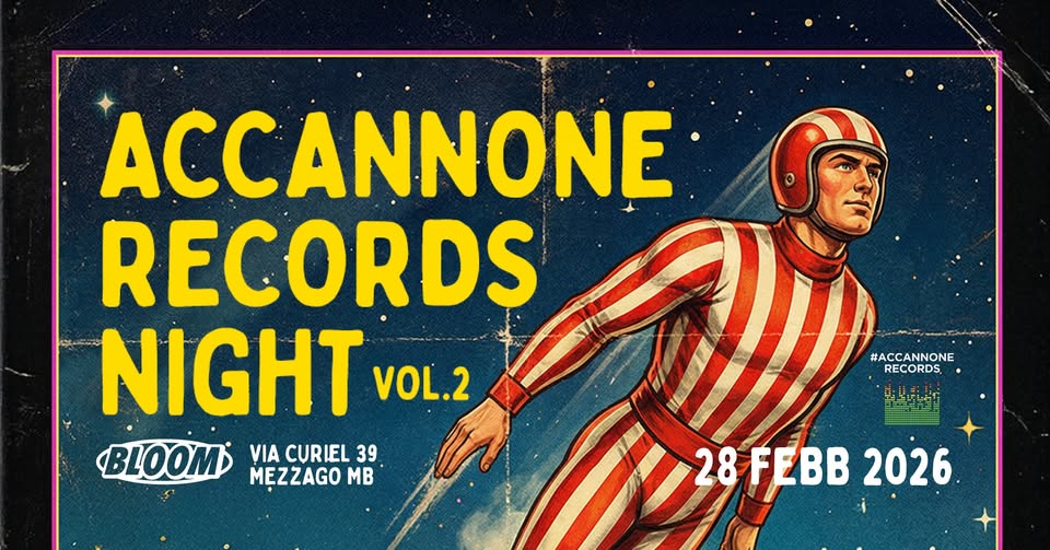 Potrebbe essere un'immagine raffigurante il seguente testo "ACCANNONE RECORDS NIGHT VOL.2 BLOOM VIA CURIEL 39 MEZZAGO MB #ACCANNONE RECORDS, 新港志 ·注品： 28FEBB 28FEBB2026 2026"
