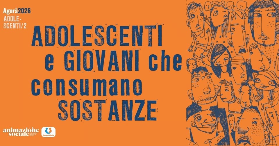 Adolescenti e giovani che consumano sostanze – Agorà 2026 Potrebbe essere un'immagine raffigurante il seguente testo "Agorà2026 ADOLE- SCENTI/2 ADOLESCENTI e GIOVANI che consumano mano SOSTANZE SOST ANZE Л animazione sociale 美造 Gnspgallaie"
