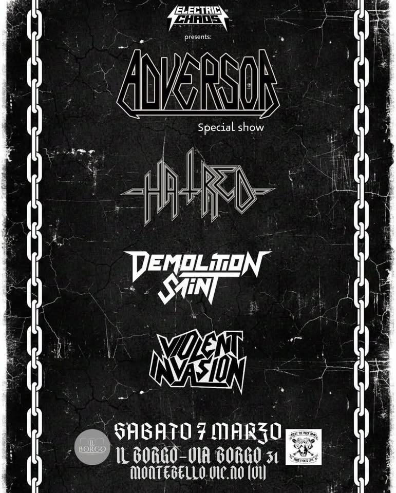 Adversor / Hatred + guest @Il Borgo – Montebello(Vi) Potrebbe essere un'immagine raffigurante il seguente testo "ELECTRIC C pr presents: ADKERSON Special Specialshow show 十三野 DEMOLTON ل- MIN VIENT AVASION SION SABATO SAGATO7MARJO 7 MARJO 運 BORGO IL BORGO-OIA BORGO 31 vIc.no 101) ป้"