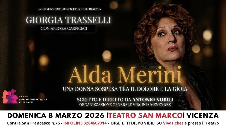 Potrebbe essere un'immagine raffigurante il seguente testo "LACENVONAEINTORIACESPTTACLON EDITORIA LACERVONA PETTACOLOPRESENTA GIORGIA ORGIATRASSELLI TRASSELLI CON ANDREA CONANDREACARPICECI CARPICECI SMARZO GIORNATA GIORNATAINTERNAZIONALE An INTERNAZIONALE DELLA DELLADONNA DONNA Alda Merini UNA DONNA SOSPESA TRA IL DOLORE E LA GIOIA SCRITTO E DIRETTO DA ANTONIO NOBILI ORGANIZZAZIONE GENERALE VIRGINIA MENENDEZ DOMENICA 8 MARZO 2026 ITEATRO SAN MARCOI VICENZA Contra San Francesco n.76- -INFOLINE 3204607314- BIGLIETTI DISPONIBILI Su Vivaticket e presso il Teatro"