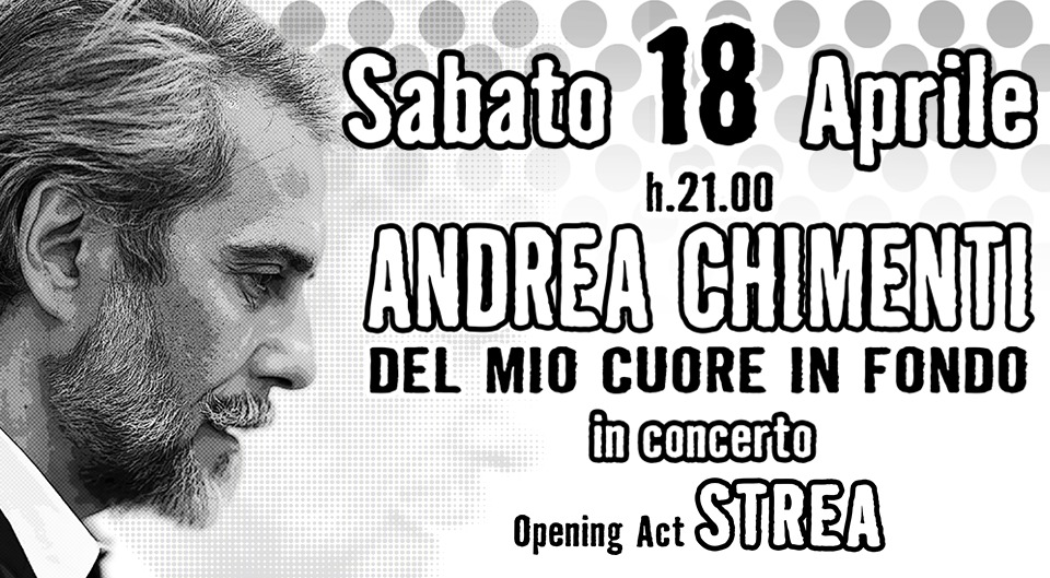 Andrea Chimenti in Concerto ✦ “Del mio cuore in fondo” Tour Potrebbe essere un'immagine raffigurante il seguente testo "Sabato 18 Aprile h.21.00 ANDREA CHIMENTI DEL MIO CUORE IN FONDO in concerto"