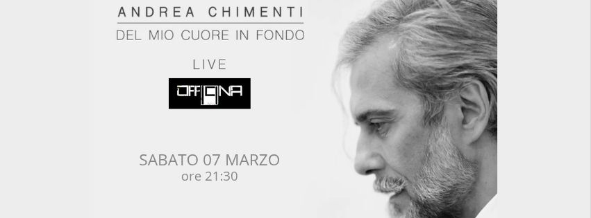 Potrebbe essere un'immagine raffigurante una o più persone e il seguente testo "ANDREA CHIMENTI DEL MIO CUORE IN FONDO LIVE OFF NA SABATO SABATO07MARZ 07 MARZO ore 21:30"