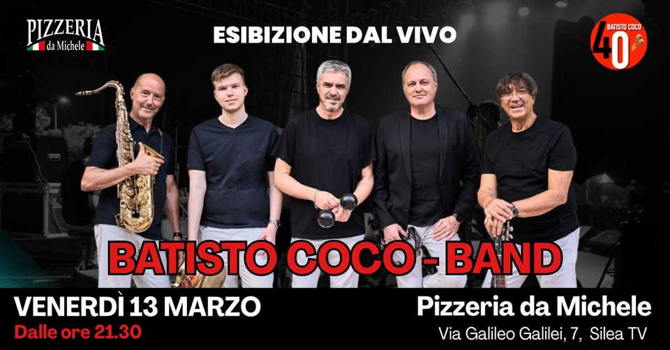 Potrebbe essere un'immagine raffigurante il seguente testo "PIZZERIA daMichele da Michele ESIBIZIONE DAL ESIBIZIONEDALVIVO VIVO 40 O BATISTO COCO BATISTO COCO-BAND COCO BAND SABATO 13 MARZO Pizzeria da Michele Dalle ore 21.30 Via Galileo Galilei, 7, Silea TV"