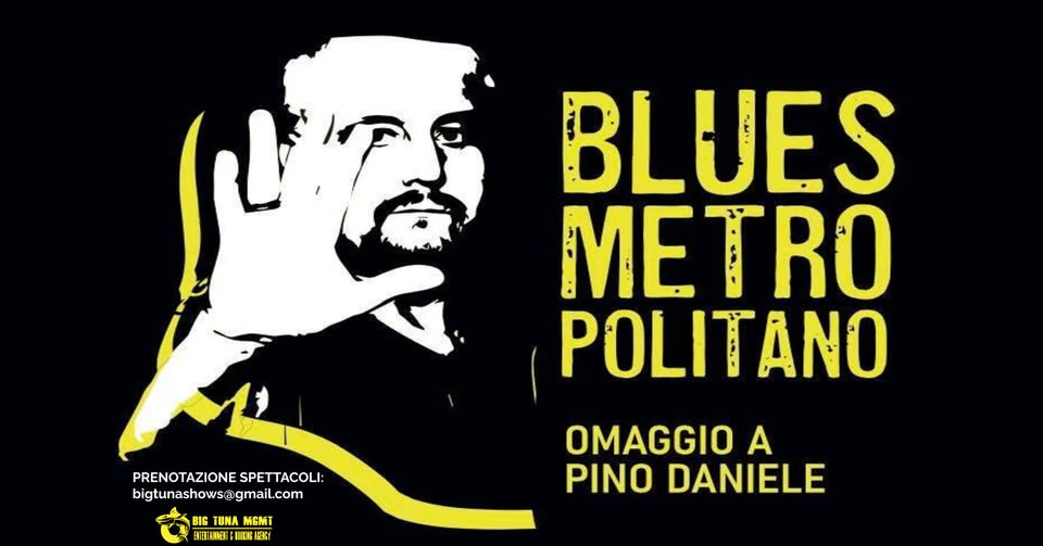 BLUES METROPOLITANO – PINO DANIELE TRIBUTE BAND live@ENFANT PRODIGE, GRUMOLO DELLE ABADESSE (VI) Potrebbe essere un'immagine raffigurante tromba e il seguente testo "BLUES METRO T RO ME POLITANO ANO PRENOTAZIONESPETTACOLI: PRENOTAZIONE SPETTACOLI: bigtunash bigtunashows@gmail.com com BIG TUNA MGNT 四日一一社 工黒品 TBIUH OMAGGIO A PINO DANIELE"
