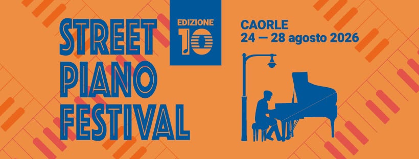 Evento Caorle Street Piano Festival 2026 Locandina Caorle Street Piano Festival 2026 - da lunedì 24 agosto - venerdì 28 agosto 2026 ore 18:00 ore 23:00
