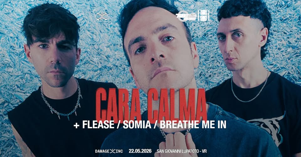 CARA CALMA + FLEASE + SOMIA + BREATHE ME IN | Damage Inc (Verona) Potrebbe essere un'immagine raffigurante una o più persone e il seguente testo "福 + FLEASE CARACALMA CARA SOMIA CALMA BREATHE ME IN DAMAGE XINC 22.05.2026 SAN GIOVANNI - SANGIOVANNILUPATOTO- VR"