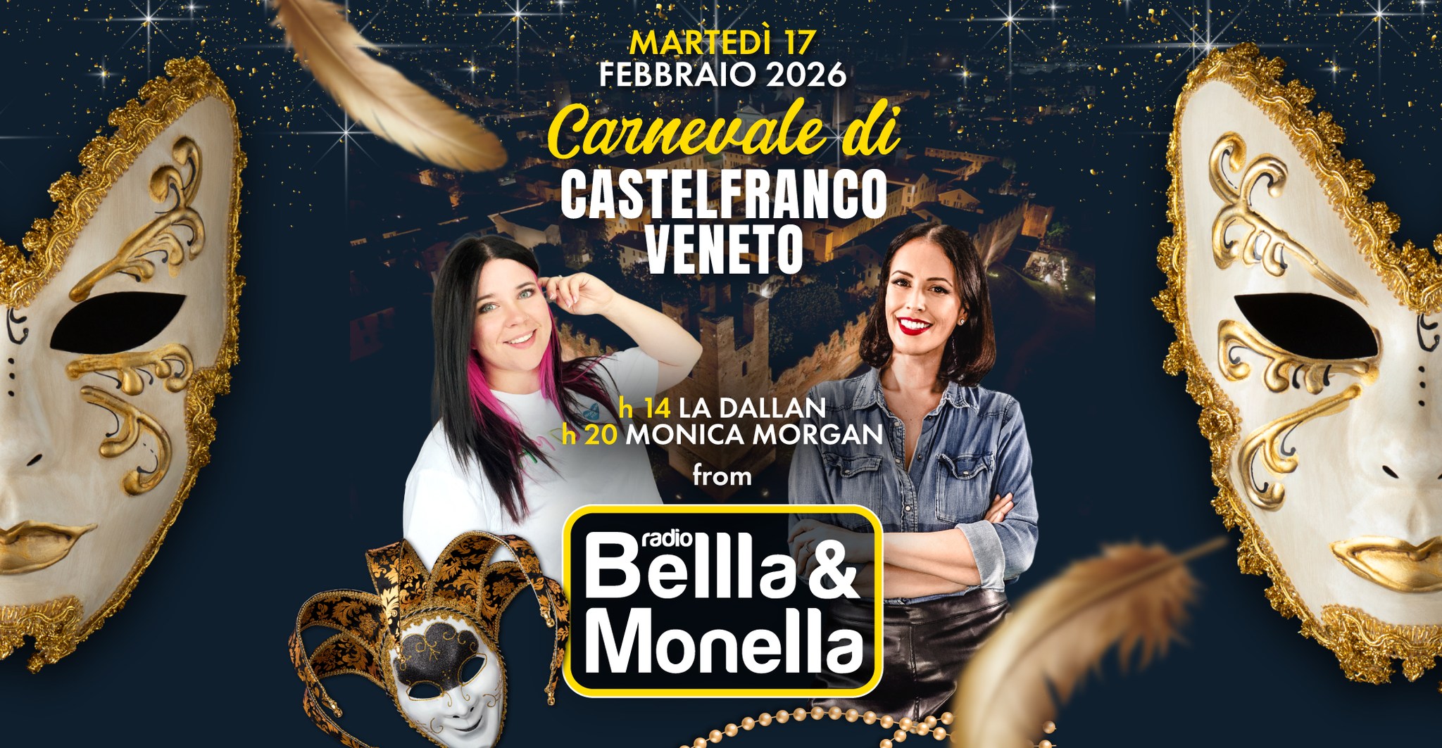Carnevale a Castelfranco Veneto (TV)! Potrebbe essere un'immagine raffigurante il seguente testo "MARTEDÌ 17 FEBBRAIO 2026 Carnevale di CASTELFRANCO VENETO h h14LADALLAN 14 LA DALLAN h 20 MONICA MORGAN from Bellla& & radio Monella"