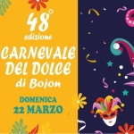 Carnevale del Dolce di Bojon 48° Edizione Potrebbe essere un disegno raffigurante il seguente testo "48° edizione CARNEVALE DEL DOLCE di Bojon DOMENICA 22 MARZO SFILATA CARRI ALLEGORICI dalle dalleore14.00 ore 14.00"