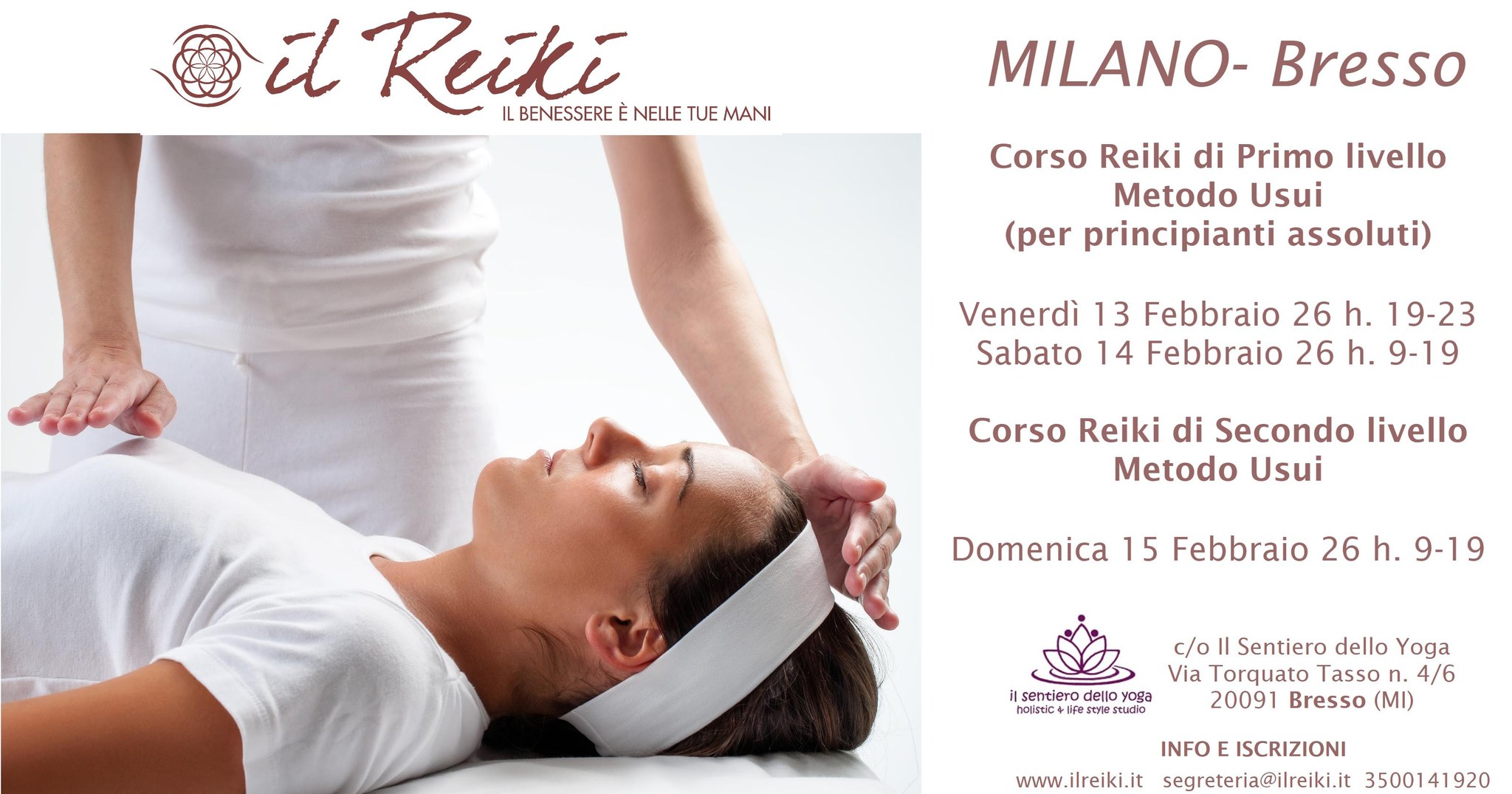 Corso Reiki primo livello e secondo livello USUI a MILANO Potrebbe essere un'immagine raffigurante il seguente testo "OI 一人 it Reike ILBENESSEREENELLETUEMANI IL LBENESSERE NELLE TUE MANI MILANO- Bresso Corso Reiki di Primo livello Metodo Usui (per principianti assoluti) Venerdì 13 Febbraio 26 h. 19-23 Sabato 14 Febbraio 26 h. 9-19 Corso Reiki di Secondo livello Metodo Usui Domenica 15 Febbraio 26 h. 9-19 senciero dello roga fesc c/o Sentiero dello Yoga Via Torquato Tasso n. 4/6 20091 Bresso (MI) www.ilreiki.it INFO ISCRIZIONI segreteria@ilreiki.it 35001 3500141920 41920"