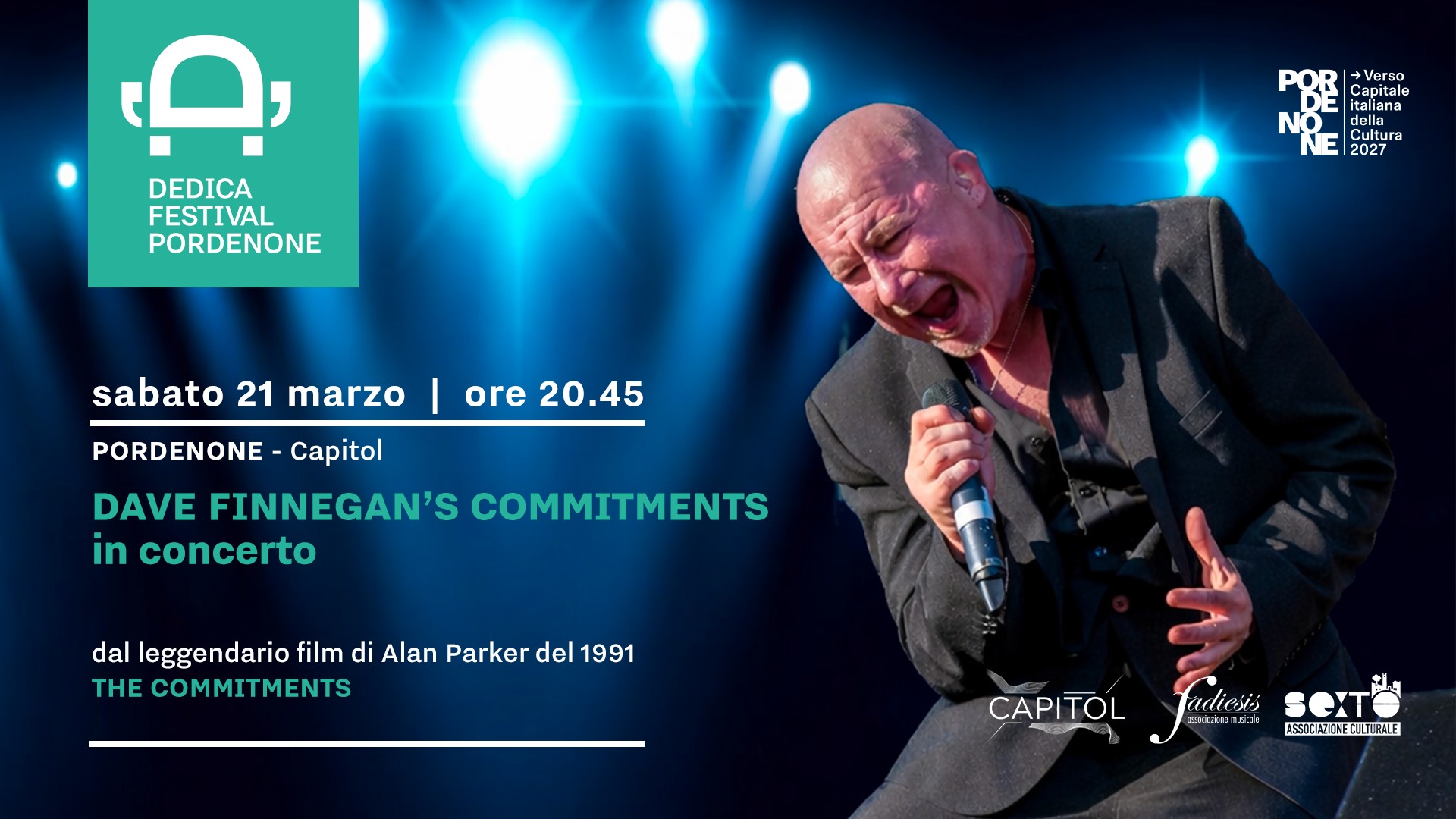 DAVE FINNEGAN’S COMMITMENTS in concerto Potrebbe essere un'immagine raffigurante altoparlante e il seguente testo "ימי DEDICA FESTIVAL PORDENONE す apae italiana เอไลกล Capitale NO della ලபදம் NE Cultura Cuituri ra 2027 sabato 21 marzo ore 20.45 PORDENONE Capitol DAVE FINNEGAN'S COMMITMENTS in concerto dal eggendario film di Alan Parker del 1991 THE COMMITMENTS CAPITOL fadtiei adieits SeXT® SSICANIKECILUEAE CILUE:"