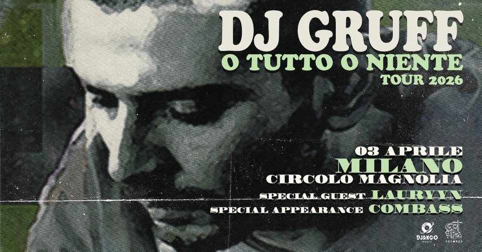 DJ GRUFF – O tutto o niente tour 2026 @ Circolo Magnolia Potrebbe essere un'immagine raffigurante il seguente testo "DJ o T o NIENTE GRUFF TOUR 2026 여가아 있어 03 APRILE MILANO CIRCOLO MAGNOLIA SPECLALGUEST GUEST. LAURYYN SPECLAL SPECIAL APPEARANCE COMBASS DJANGO おにて年身行プ"