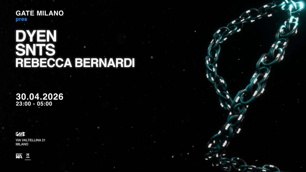 DYEN, SNTS, REBECCA BERNARDI Potrebbe essere un'immagine raffigurante il seguente testo "GATE MILANO pres DYEN SNTS REBECCA BERNARDI 30.04.2026 2026 23:00 23:00-05:00 05:00 GATE ALTELLINA VIAVALTELLINA21 21 MILANO WAH H 用味 MATL"