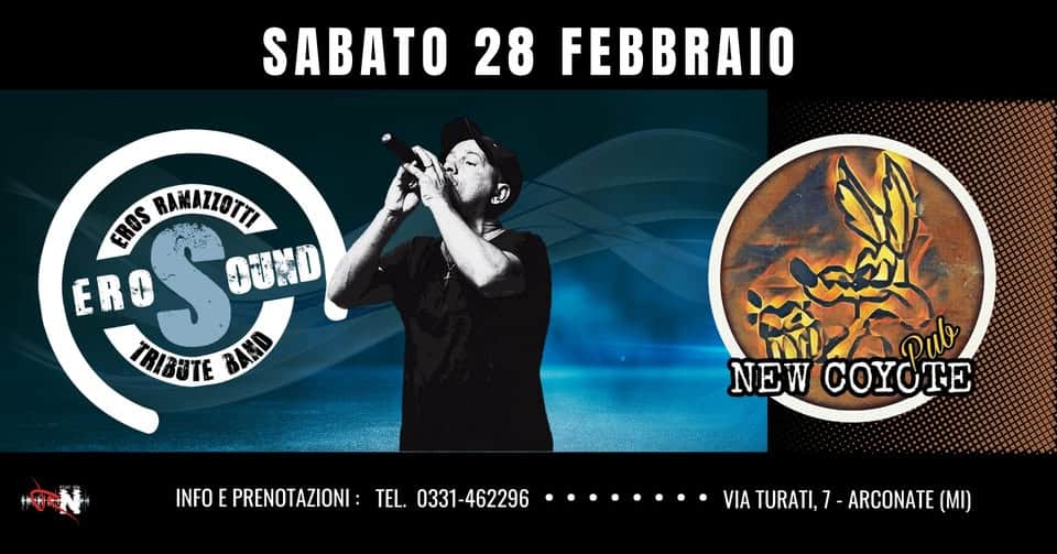 Potrebbe essere un'immagine raffigurante il seguente testo "SABATO 28 FEBBRAIO EROS RAMAZZOTTI (."្មែន ERO ០មន០ TRIBSTE TBBTE BLED HNUSUA BSb πυΧρω Dub NEWCOYOTE NEW COXOTE INFO E PRENOTAZIONI: TEL. 0331-462296 INFOEPRENOTAZIONI:TEL331-462296 ........ VIA TURATI, 7-ARCONATE 7- ARCONATE (MI)"