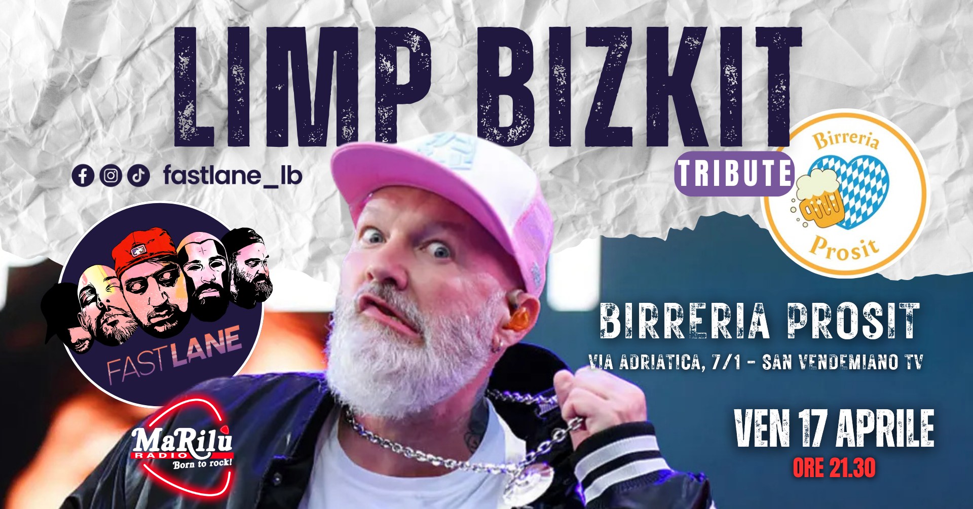 FAST LANE – LIMP BIZKIT TRIBUTE BAND live@BIRRERIA PROSIT, SAN VENDEMIANO (TV) Potrebbe essere un'immagine raffigurante il seguente testo "LIVE105 UIMP UB4KT ИKT Fast Lane Tribute Birreria FREE CONCERT LIVE Venerdì 17 Aprile 83 Prosit"