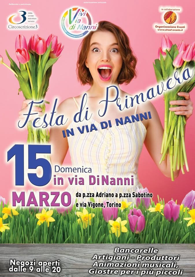 FESTA DI PRIMAVERA Potrebbe essere un'immagine raffigurante il seguente testo "Delberstopatiocieata Delbersta OmATON CONA CTИ SESPARO METPICEO Circoscrizione3 wutorasasiane Vài la di Nanni eremercianti in callabar callaborazione zione OrgenizsazioneEventi Organizzazione Eventi www.sfreer-events.ir www.street-eventsit wwwsI Festa di Romavcio IN VIA DI NANNI 15 in via DiNanni Domenica MARZO e via Vigone, Torino da p.zza Adriano a p.zza Sabotino Negozi aperti dalle 9 alle 20 Bancarelle Artigiani Produttori Animazioni musicali, Giostre peri più piccoli"