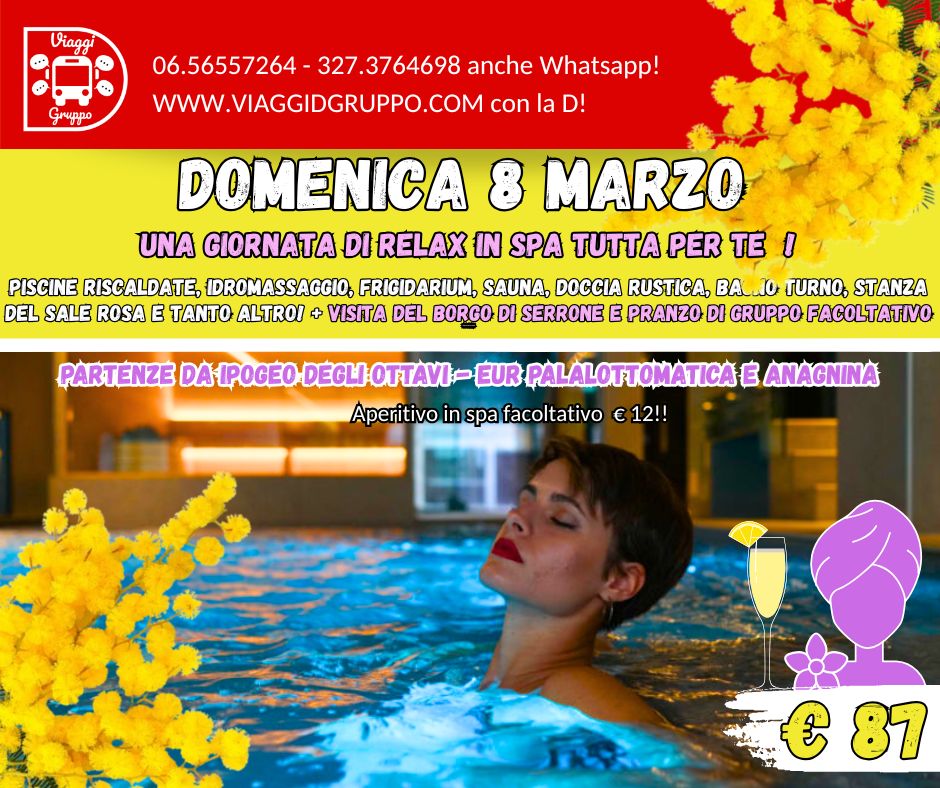 Potrebbe essere un contenuto di pop art raffigurante piscina e il seguente testo "Viaggi . Gruppo 06.56557264 327.3764698 anche Whatsapp! WWW.VIAGGIDGRUPPO.COM con la D! DOMENICA 8 MARZO UNA GIORNATA DI RELAX IN SPA TИTTA PER TE 1 PISCINE RISCALDATE, IDROMASSAGGIO, FRIGIDARIUM, SAUNA, DOCCIA RUSTICA, BA 10 TURNO, STANZA DEL SALE ROSA E TANTO ALTROI + VISITA DEL BORGO DI SERRONE E PRANZO DI GRUPPO FACOLTATIVO PARTENZE DA DEGLI OTTAVI- EUR PALALOTTOMATICAE ANAGNINA Aperitivo in spa facoltativo 12!! € も81"