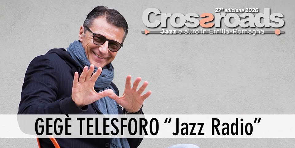 GEGE TELESFORO “Jazz Radio” Potrebbe essere un'immagine raffigurante tromba e il seguente testo "Croseroads oads Romagn 27a 27°edizione2026 edizione 2026 Jarzealiroin.Emila-Romagna Jazz e altro in Emilia milia-Romagna GEGE TELESFORO TELESFORO"JaZZRac "Jazz Radio""