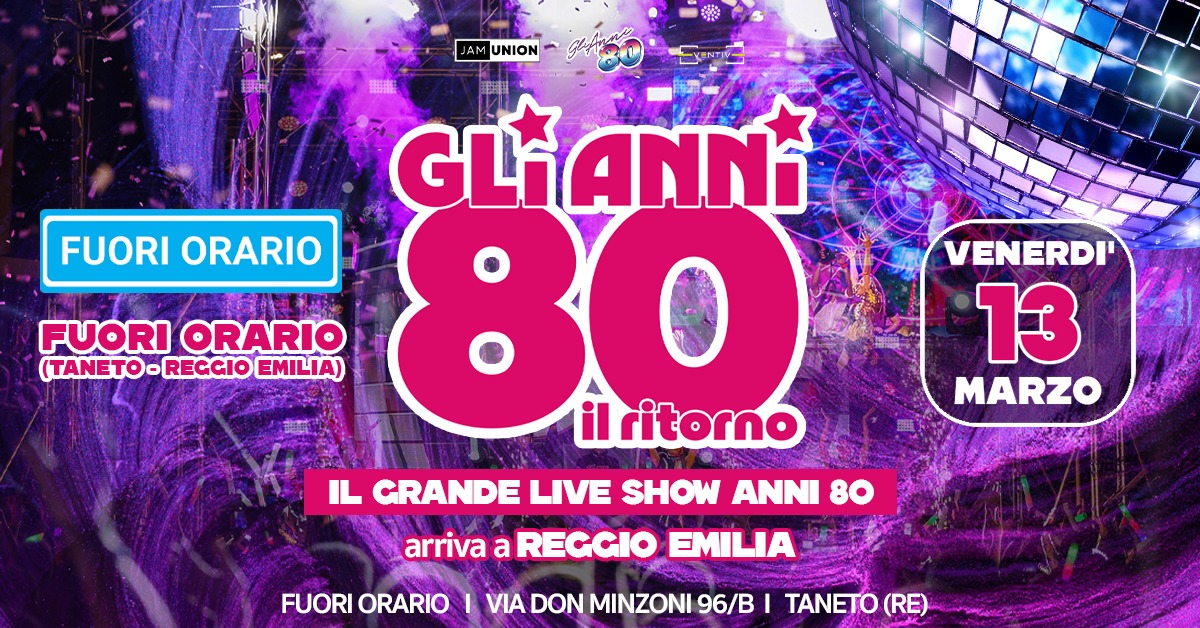 Evento Gli Anni ’80 Il Ritorno – Fuori Orario Taneto (Re) Locandina Gli Anni ’80 Il Ritorno – Fuori Orario Taneto (Re) - venerdì 13 marzo ore 22:00 - 00:00