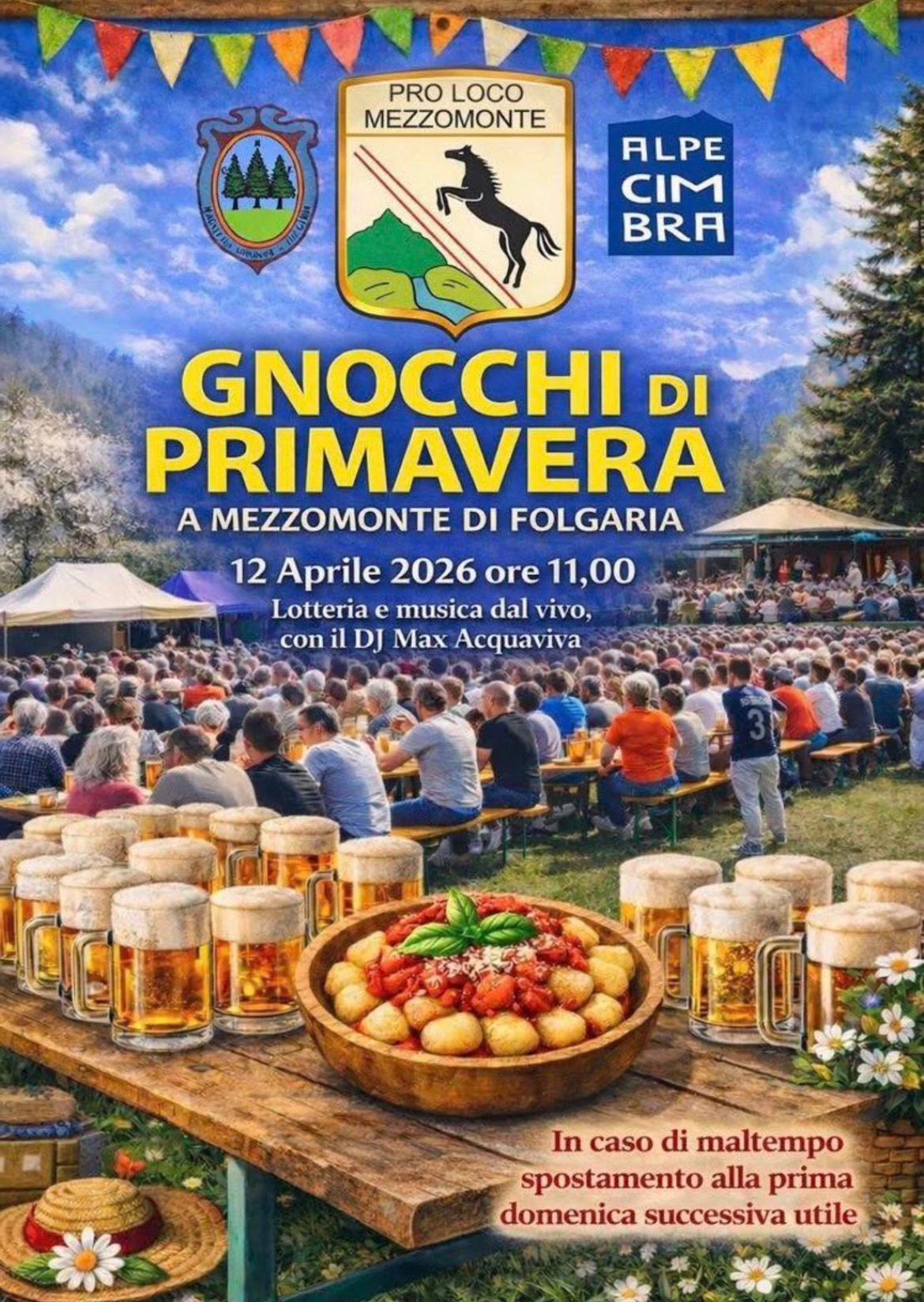GNOCCHI DI PRIMAVERA | MEZZOMONTE – FOLGARIA Potrebbe essere un'immagine raffigurante il seguente testo "PRO PROLOCO LOCO MEZZOMONTE ALPE CIM BRA GNOCCHI DI PRIMAVERA A MEZZOMONTE DI FOLGARIA 12 Aprile 2026 ore 11,00 Lotteria musica dal vivo, con il DJ Max Acquaviva ALECE បន័ម្័នន្រទ្នយ In caso di maltempo spostamento alla prima domenica successiva utile"